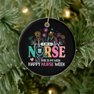 I Am A Nurse And This Is My Week Happy Nurse Week Ceramic Ornament