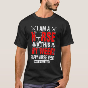 I Am A Nurse And This Week For Me Happy Nurse Week T-Shirt