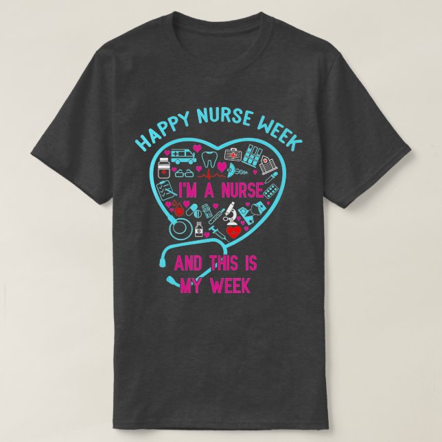 I Am A Nurse This Is My Week Happy Nurse Week May  T-Shirt (Design Front)