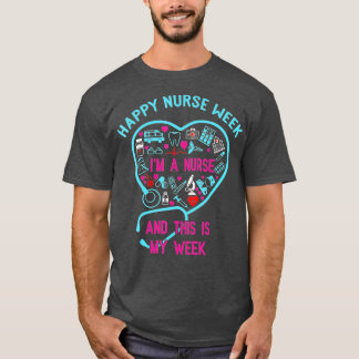 I Am A Nurse This Is My Week Happy Nurse Week May  T-Shirt