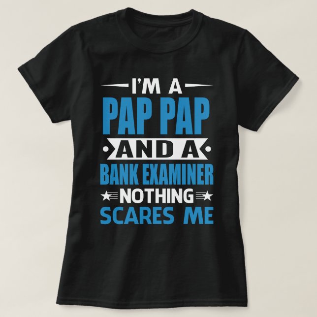 I Am A PAP PAP And A Bank Examiner Nothing Scares  T-Shirt (Design Front)