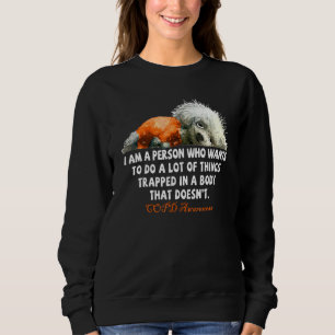 I Am A Person Who Wants To Do A Lot Of Things Copd Sweatshirt