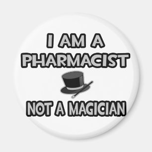 I Am A Pharmacist ... Not A Magician Magnet