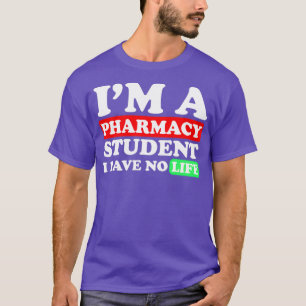 I am a Pharmacy Student I have no Life 71 T-Shirt