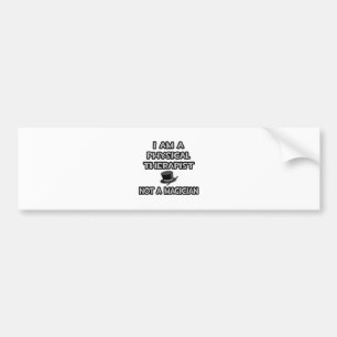 I Am A Physical Therapist ... Not A Magician Bumper Sticker