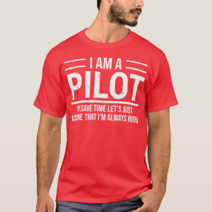 I Am A Pilot Im Always Right Funny T  T-Shirt