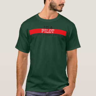 I am a pilot of course I have problems  T-Shirt