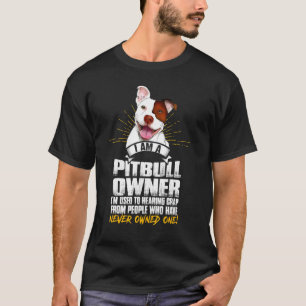 I Am A Pitbull Owner Pit Bulls Dog Pitties Pet Dog T-Shirt