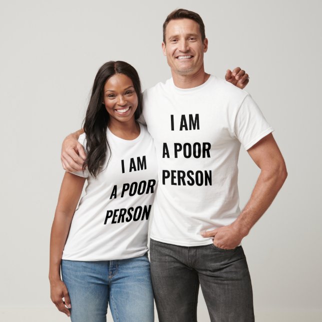 I Am A Poor Person T-Shirt (Unisex)
