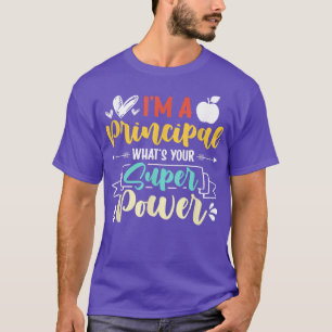 I am a Principal Whats Your Super Power Funny T-Shirt