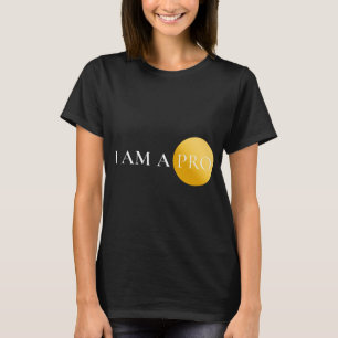 I AM A PRO   Minimalist Motivational  T-Shirt