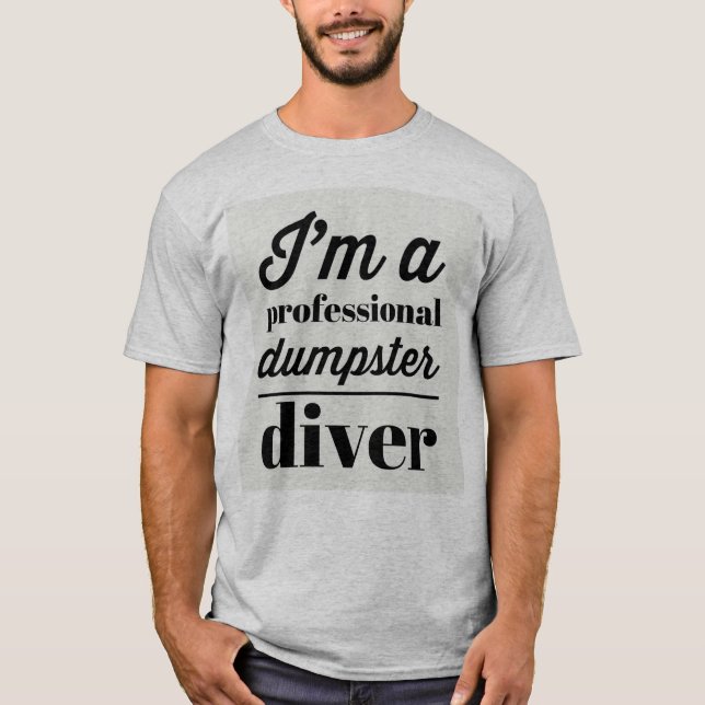 I am a Professional Dumpster Diver - Shane Man TV T-Shirt (Front)