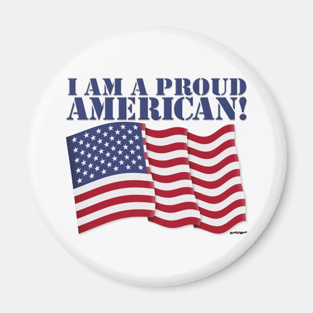 I AM A PROUD AMERICAN! MAGNET (Front)