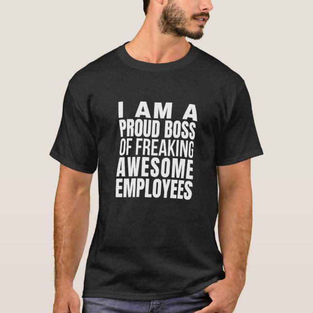 I am a proud boss of freaking awesome employees  1 T-Shirt (Front)