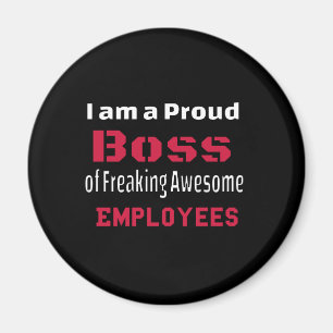 I am a Proud Boss of Freaking Awesome Employees Magnet