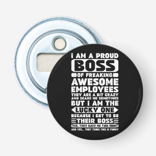 I Am a Proud Boss of Freaking Awesome Employees Sh Bottle Opener