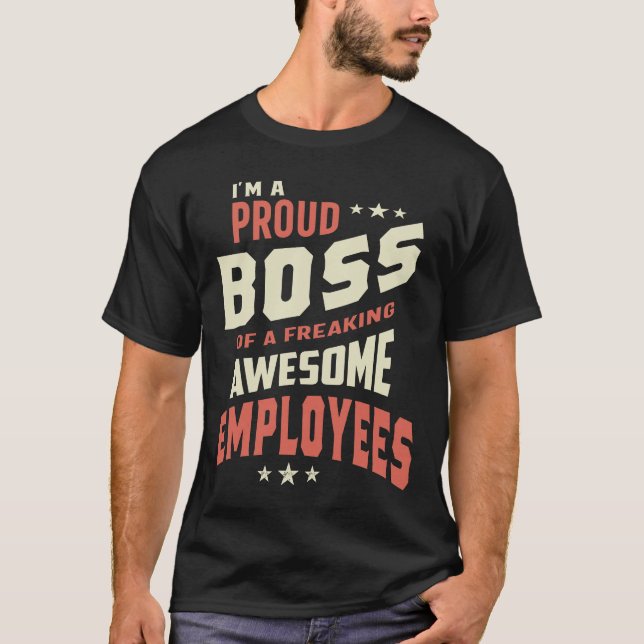 I Am A Proud Boss Of Freaking Awesome Employees T-Shirt (Front)