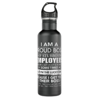 I Am A Proud Boss Of Stubborn Employees They Are B 710 Ml Water Bottle