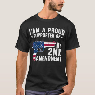 I Am A Proud Supporter Of My 2nd Amendment Gun Ame T-Shirt