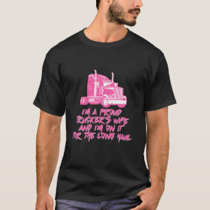 I Am A Proud Trucker's Wife Funny I'm It For The L T-Shirt