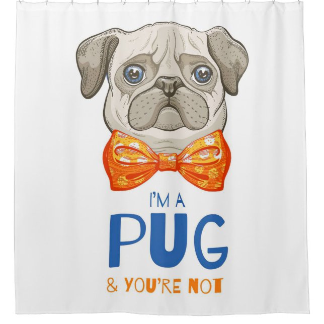 I Am A Pug, Funny Pug Gift, Pug Lover Gift Shower Curtain (Front)