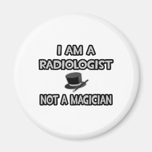 I Am A Radiologist ... Not A Magician Magnet