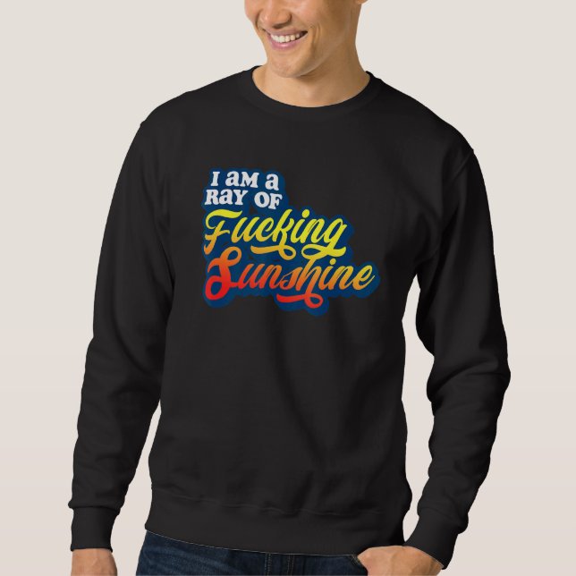 I Am A Ray Of F Cking Sunshine Grumpy Antisocial S Sweatshirt (Front)