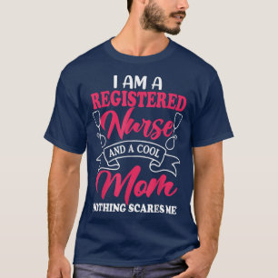 I Am A Registered Nurse And A Cool Mum Nothing Sca T-Shirt