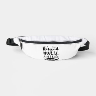 I Am A Retired Nurse And I Love My New Schedule Bum Bags