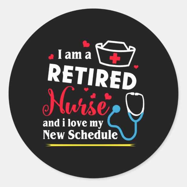 I Am A Retired Nurse And I Love My New Schedule Classic Round Sticker (Front)
