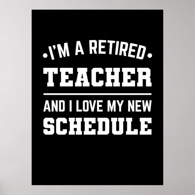 I Am A Retired Teacher Poster (Front)