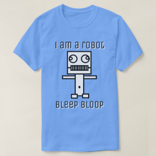 I am a Robot Bleep Bloop T-Shirt