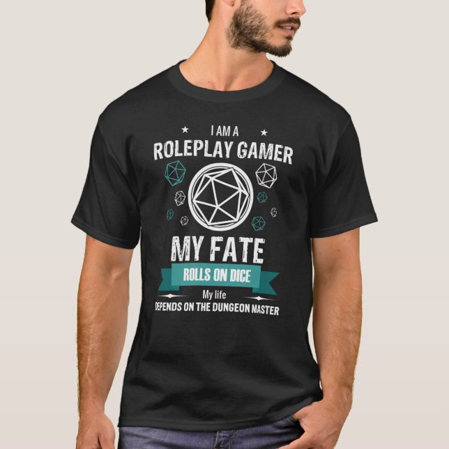 I am a Roleplaygamer My Fate rolls on dice II T-Shirt (Front)