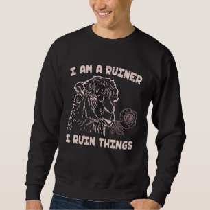 I Am A Ruiner I Ruin Things  Alpaca Offensive Salt Sweatshirt