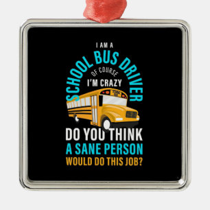 I Am A School Bus Driver Metal Ornament