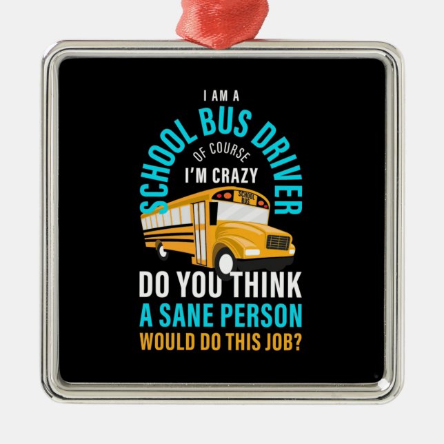 I Am A School Bus Driver Metal Ornament (Front)