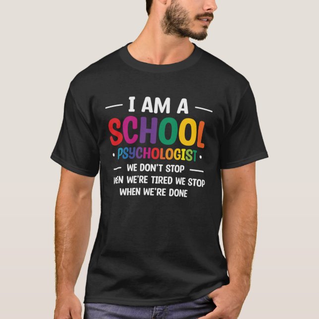 I Am A School Psychologist We Don t Stop When We r T-Shirt (Front)