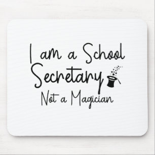I am a School Secretary Not a Magician Mouse Pad