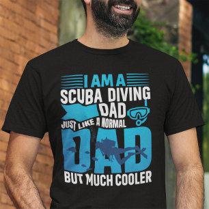 I am a Scuba Diving Dad Just Like a Normal Dad T-Shirt