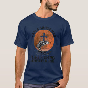 I Am A Simple Man I Like Fishing And Believe In Je T-Shirt