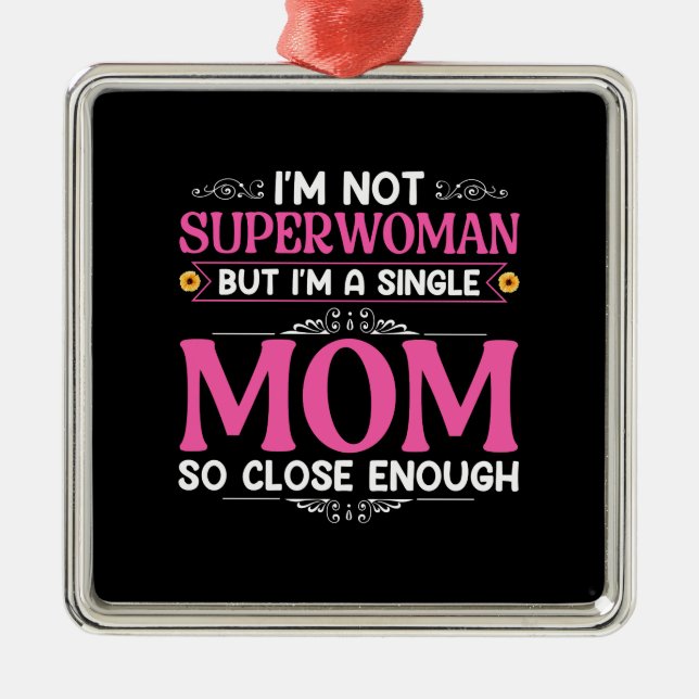 I Am A Single Mum Metal Ornament (Front)