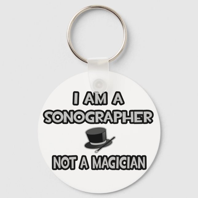 I Am A Sonographer ... Not A Magician Key Ring (Front)