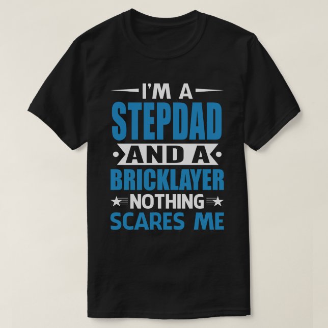 I Am A STEPDAD And A Bricklayer Nothing Scares Me T-Shirt (Design Front)