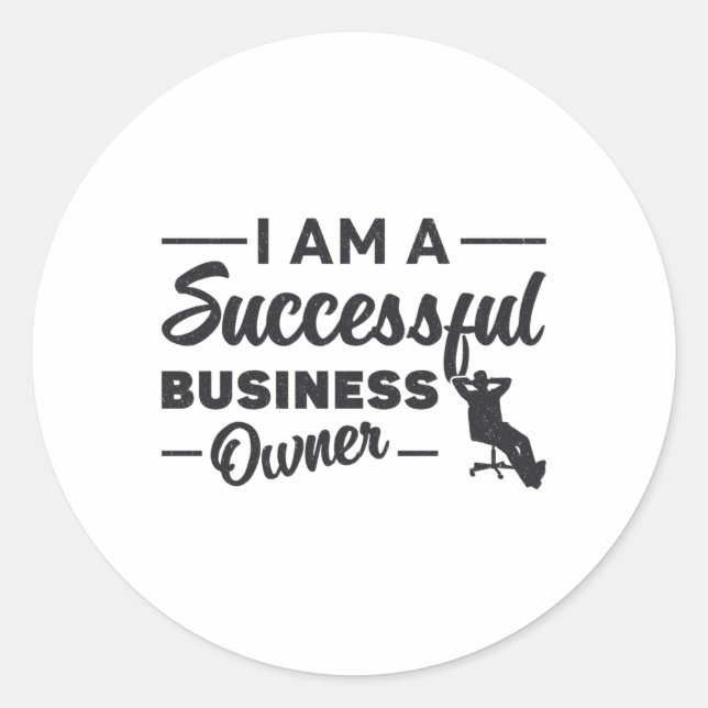 I Am A Successful Business Owner Boss CEO Gift Classic Round Sticker (Front)