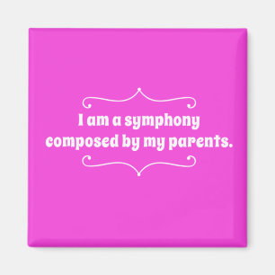 I Am A Symphony Composed By My Parents Magnet