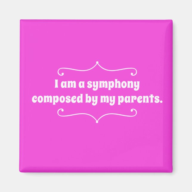 I Am A Symphony Composed By My Parents Magnet (Front)