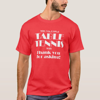 I am a table tennis man! T-Shirt