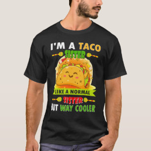 I Am A Taco Sister Like A Normal Sister But Way Co T-Shirt