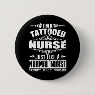 I am a tattooed nurse just like a normal nurse exc 6 cm round badge