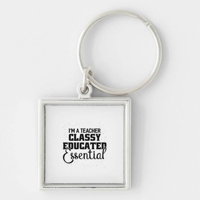 I Am A Teacher Classy Educater Essential Key Ring (Front)